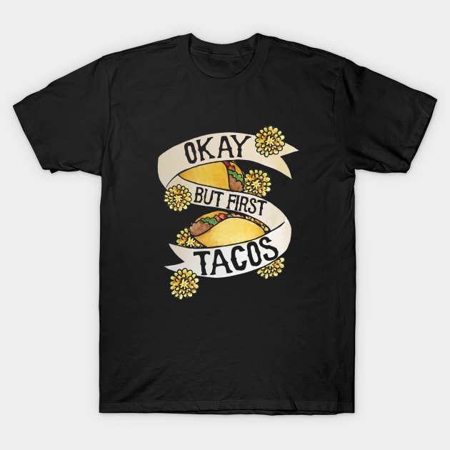 Okay but first tacos T-Shirt by bubbsnugg